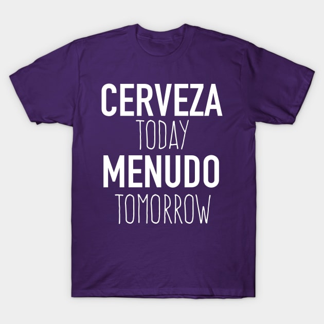 Cerveza Today Menudo Tomorrow T-Shirt by verde